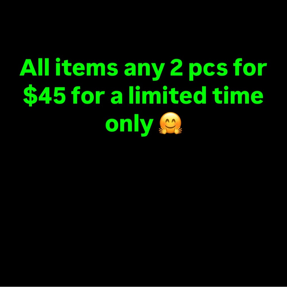Any 2 items for $45 pick and choose!!!